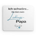 Bild in Galerie-Betrachter laden, Mouse Pad - Ich schwöre Du bist meinLieblings-Papa.