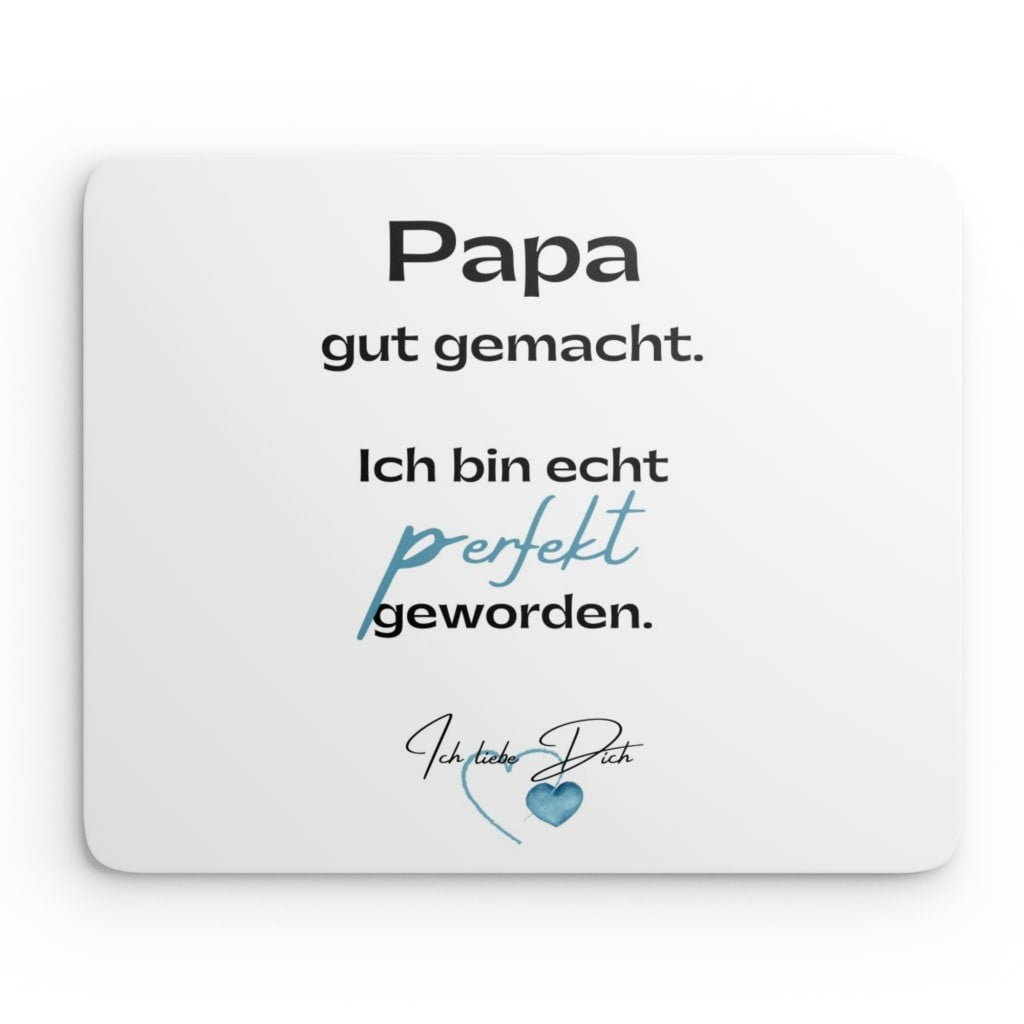 Mouse Pad - Papa gut gemacht. Ich bin echt perfekt geworden.