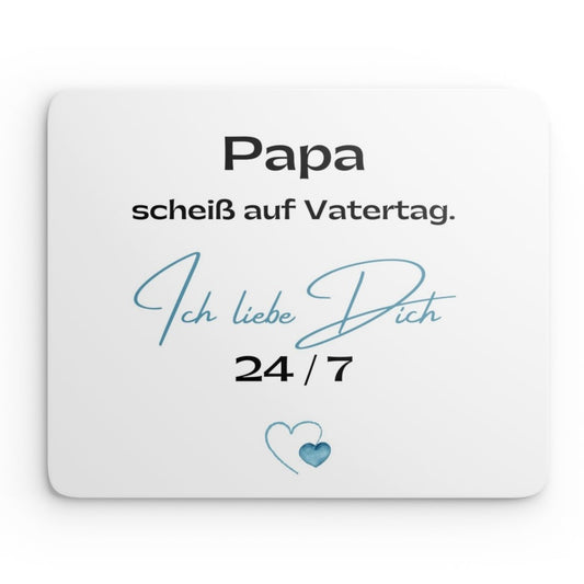 Mouse Pad - Papa scheiß auf Vatertag. Ich liebe Dich 24/7.