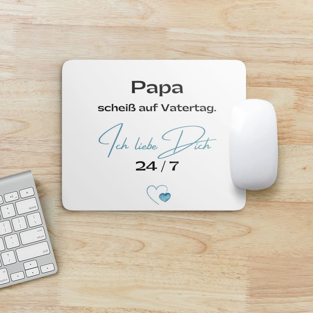 Mouse Pad - Papa scheiß auf Vatertag. Ich liebe Dich 24/7.