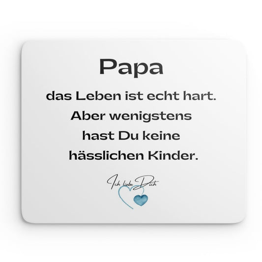 Mouse Pad - Papa das Leben ist echt hart, aber wenigstens hast Du keine hässlichen Kinder.