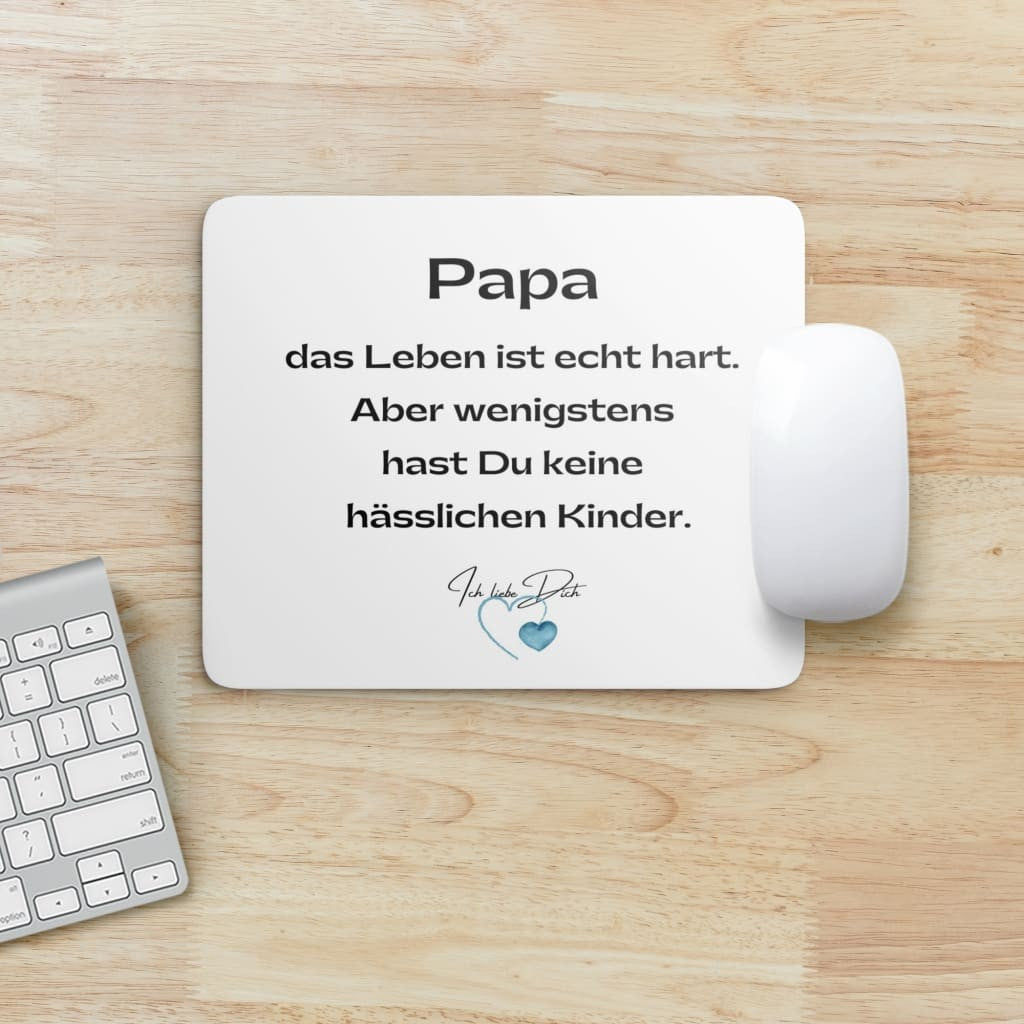 Mouse Pad - Papa das Leben ist echt hart, aber wenigstens hast Du keine hässlichen Kinder.